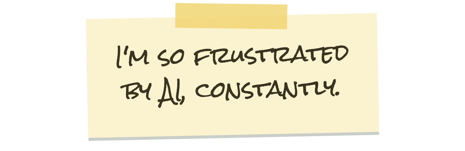 Handwritten note taped to the page: I'm so frustrated by AI, constantly.
